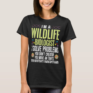 I'm A Wildlife Biologist I Solve Problems You Don' T-Shirt