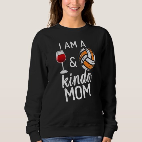 Im A Wine And Volleyball Kind Of Mom Sports Wine  Sweatshirt