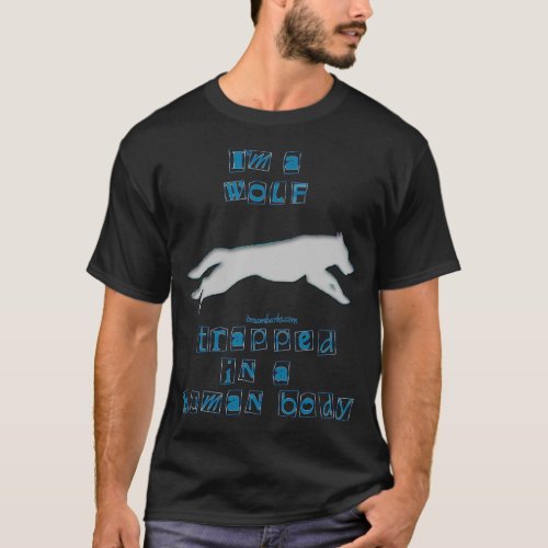 Im a Wolf Trapped in a Human Body T_Shirt