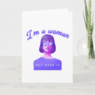 I'm A Woman - Get Over It Card