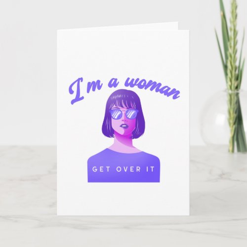 Im A Woman _ Get Over It Card