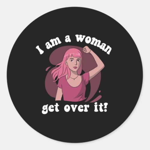 Im A Woman _ Get Over It Classic Round Sticker