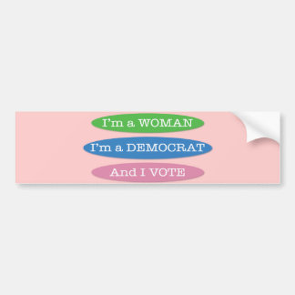 I'm a Woman, I'm a Democrat, and I Vote! Bumper Sticker
