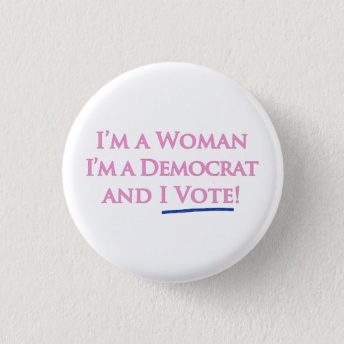 Im a Woman Im a Democrat and I Vote Button