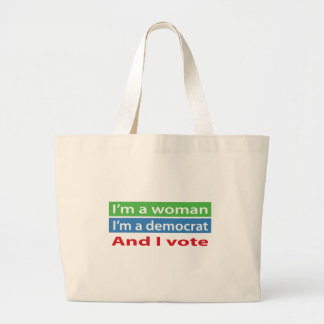 I'm a Woman, I'm a Democrat, and I Vote! Large Tote Bag