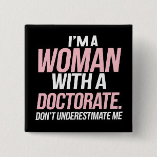 I'm A Woman With A Doctorate Funny PhD Graduation Button