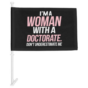 I'm A Woman With A Doctorate Funny PhD Graduation Car Flag