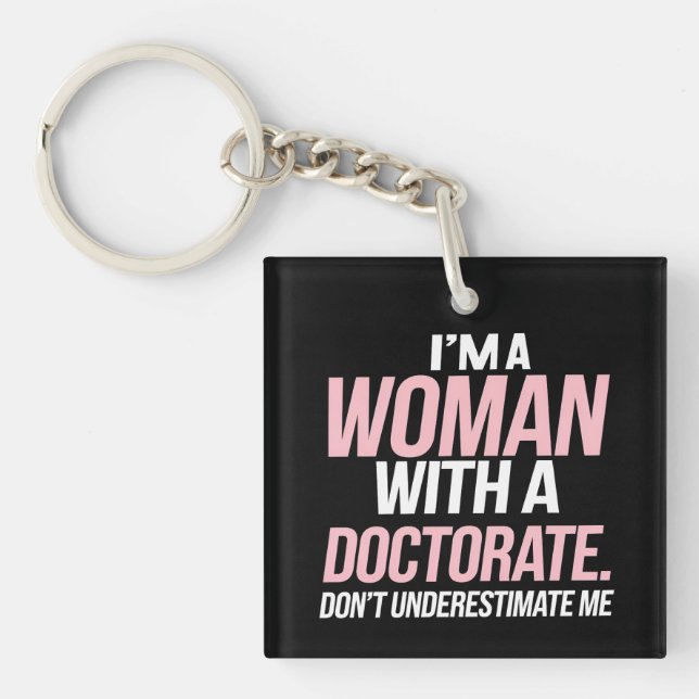 I'm A Woman With A Doctorate Funny PhD Graduation Keychain (Front)