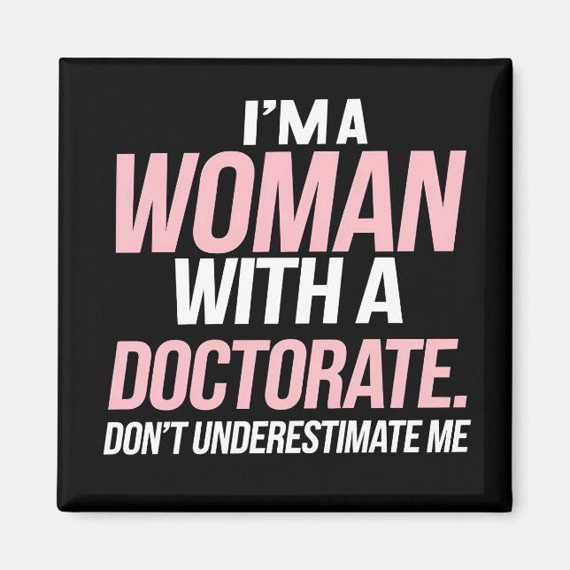 I'm A Woman With A Doctorate Funny PhD Graduation Magnet (Front)