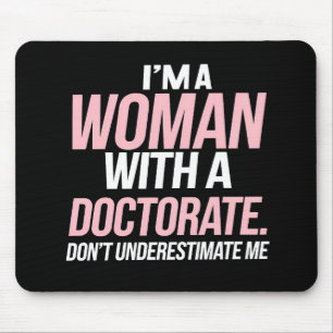I'm A Woman With A Doctorate Funny PhD Graduation Mouse Pad