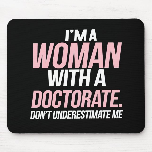 I'm A Woman With A Doctorate Funny PhD Graduation Mouse Pad (Front)