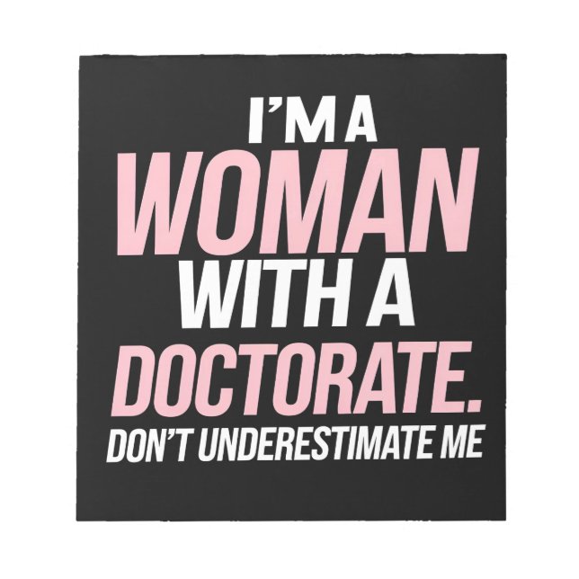 I'm A Woman With A Doctorate Funny PhD Graduation Notepad (Front)