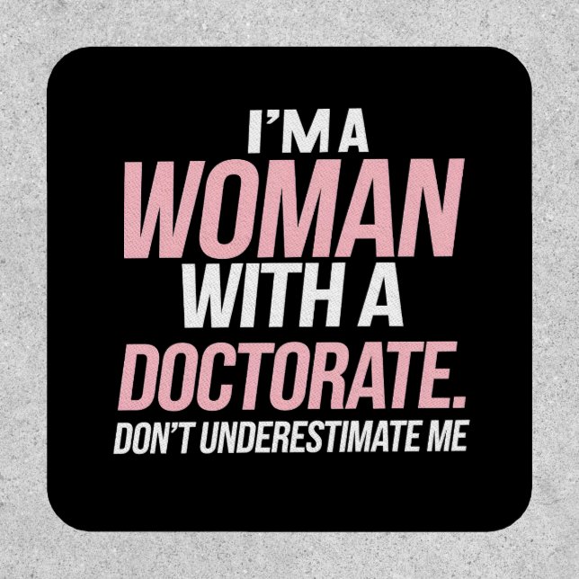 I'm A Woman With A Doctorate Funny PhD Graduation Patch (Front)