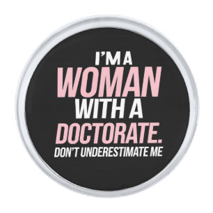 I'm A Woman With A Doctorate Funny PhD Graduation Silver Finish Lapel Pin