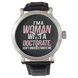 I'm A Woman With A Doctorate Funny PhD Graduation Watch