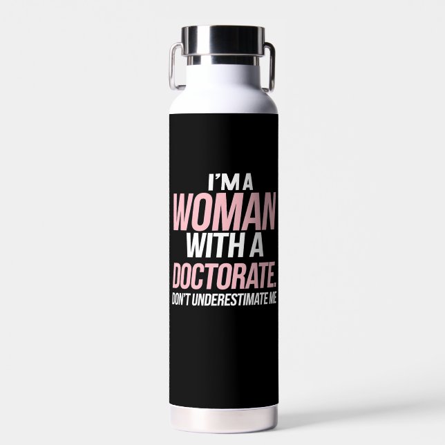 I'm A Woman With A Doctorate Funny PhD Graduation Water Bottle (Front)
