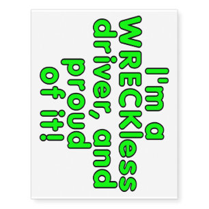 I'm a WRECKless driver and proud of it! Temporary Tattoos