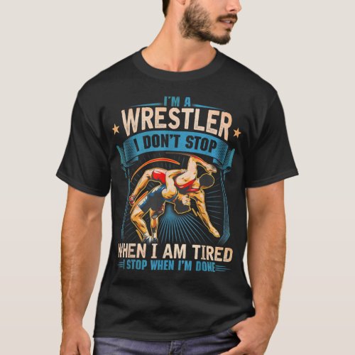 Im A Wrestler Dont Stop Funny For Wrestling Dad  T_Shirt