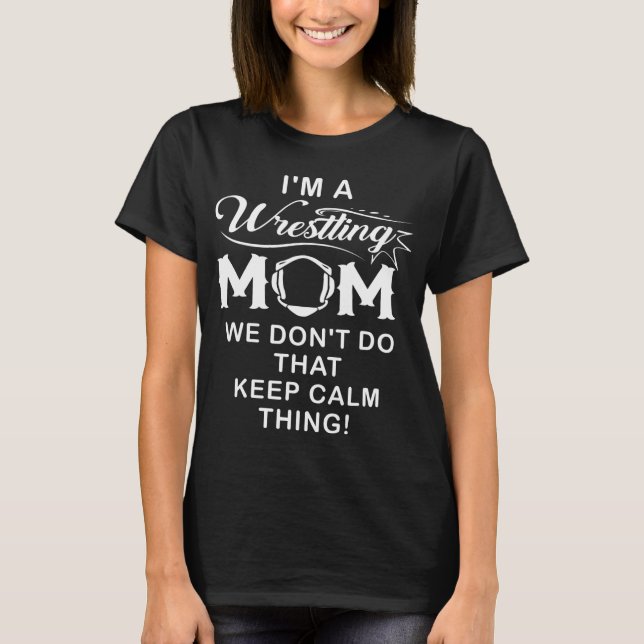 I'm A Wrestling Mom Best Funny Wrestling Mom T-Shirt (Front)