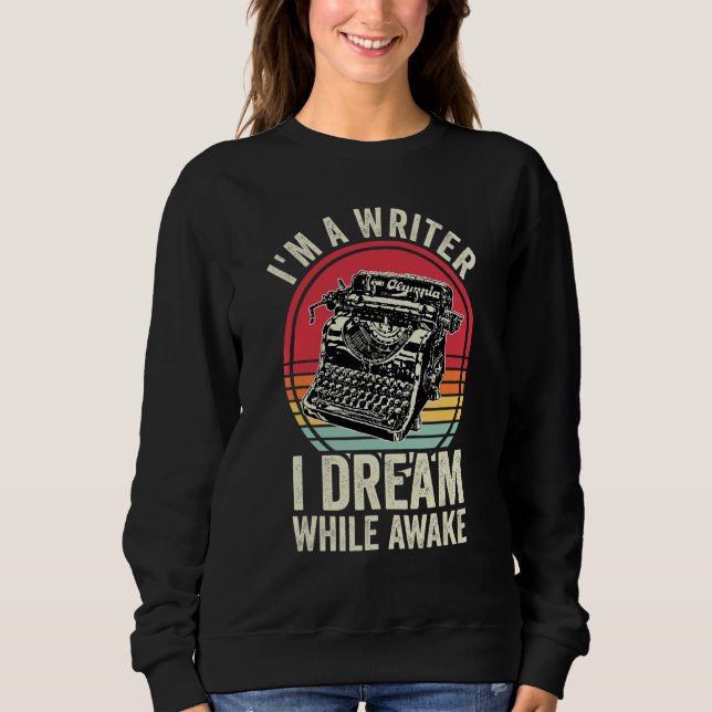 I'm A Writer I Dream While Awake Writer Retro Auth Sweatshirt (Front)