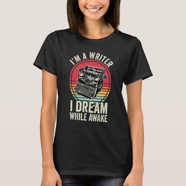 I'm A Writer I Dream While Awake Writer Retro Auth T-Shirt (Front)