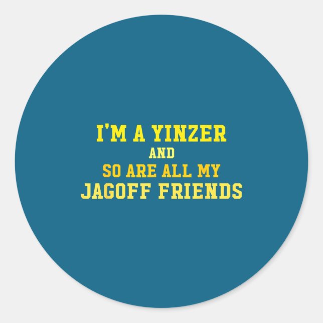 I'm A Yinzer And So Are All My Jagoff Friends Funn Classic Round Sticker (Front)