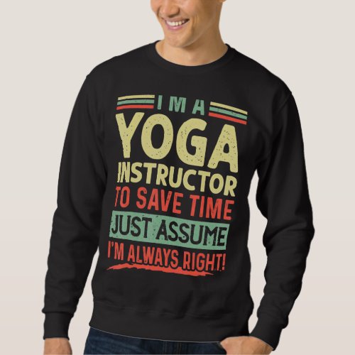 Im A Yoga Instructor Im Always Right Humor Quote Sweatshirt
