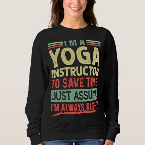 Im A Yoga Instructor Im Always Right Humor Quote Sweatshirt