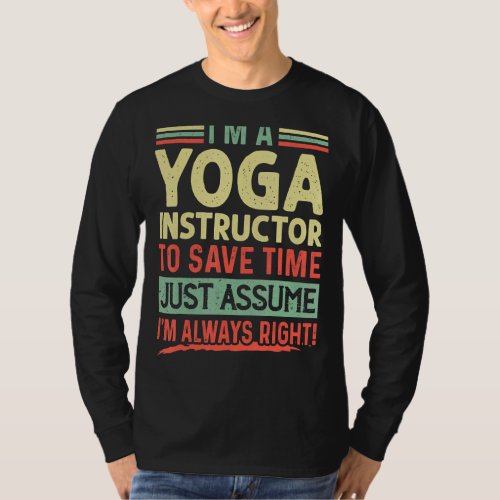 Im A Yoga Instructor Im Always Right Humor Quote T_Shirt