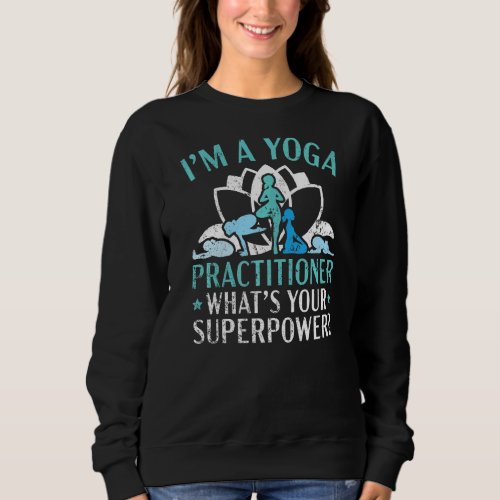 Im A Yoga Practitioner Whats Your Superpower Med Sweatshirt