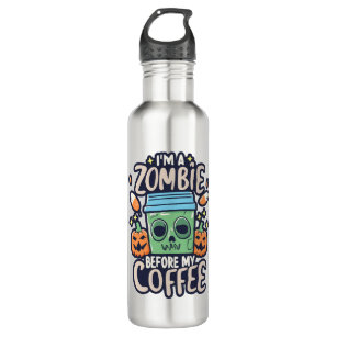 I'm A Zombie Before My Coffee Stainless Steel Water Bottle