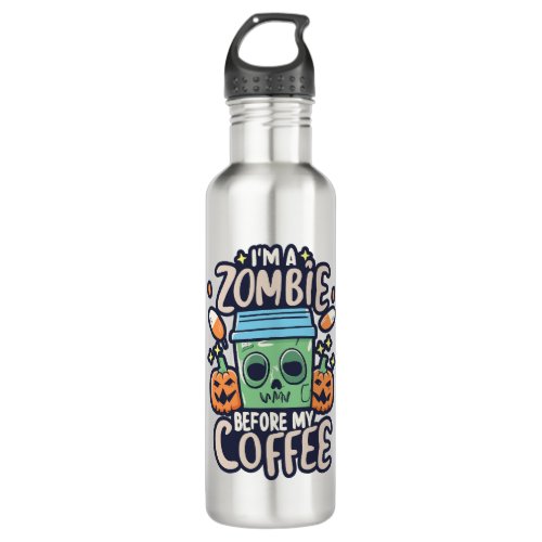 Im A Zombie Before My Coffee Stainless Steel Water Bottle