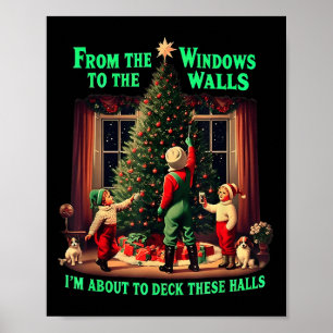 I'm About To Deck These Halls From The Windows To  Poster