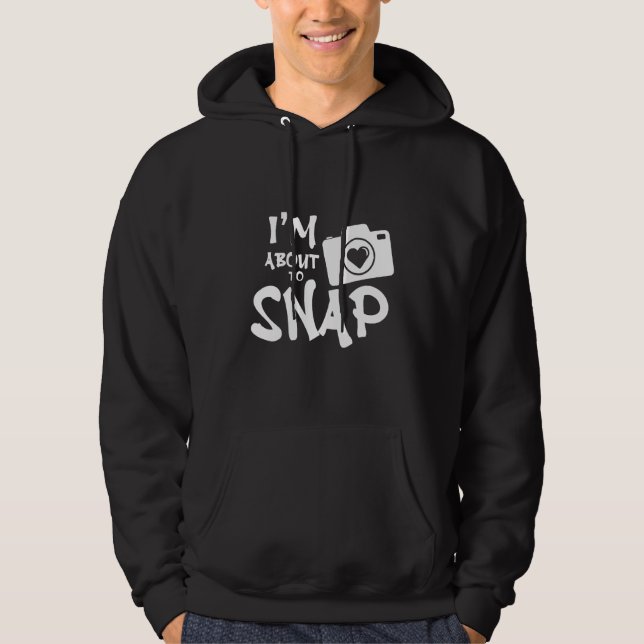 Im About To Snap - Camera Hoodie (Front)