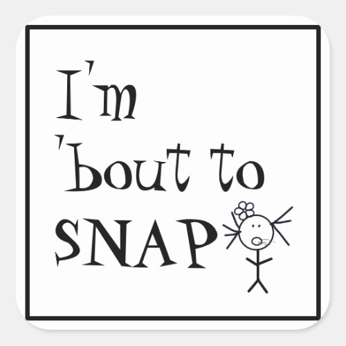 Im About To Snap Funny Angry Quote Stick Figure Square Sticker