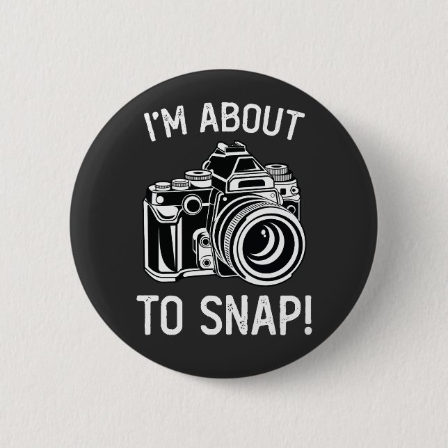 I'm About To Snap Funny Photography Button (Front)