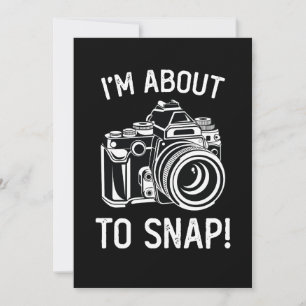 I'm About To Snap Funny Photography Invitation