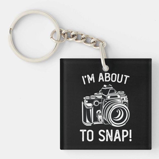 I'm About To Snap Funny Photography Keychain (Front)