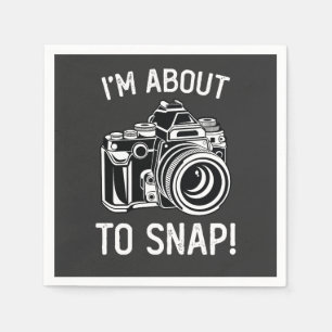 I'm About To Snap Funny Photography Napkins