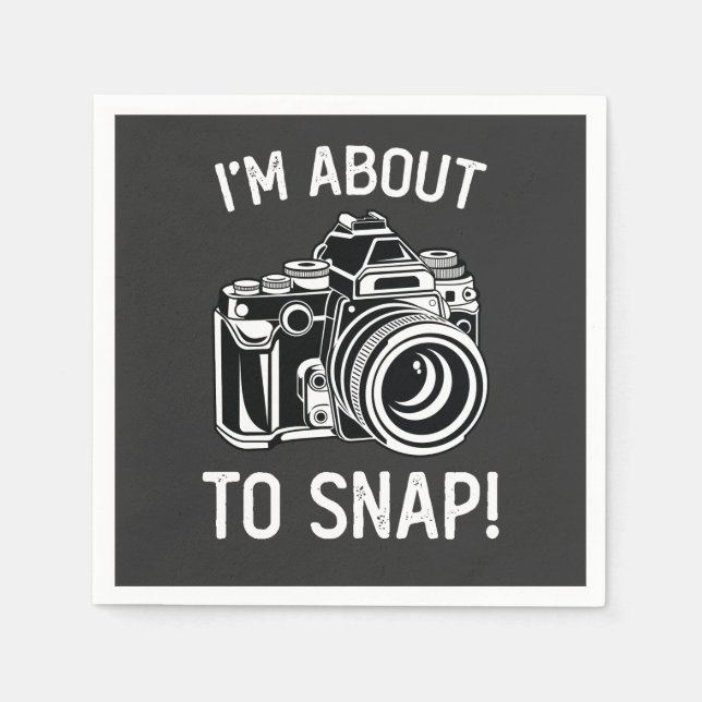 I'm About To Snap Funny Photography Napkins (Front)