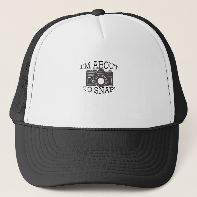 I'm about to snap trucker hat (Front)