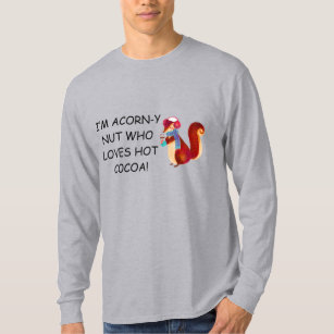 I'm Acorn-y Nut Who Loves Hot Cocoa! T-Shirt