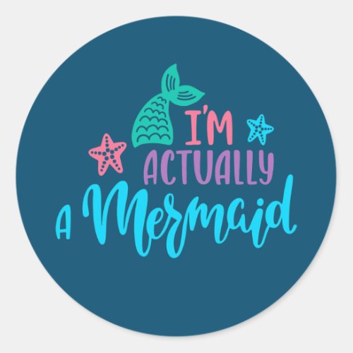 Im Actually A Mermaid  Classic Round Sticker