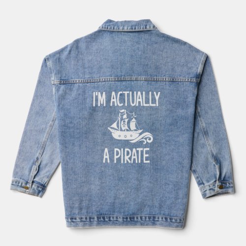 Im Actually A Pirate Jokes Sarcastic Sayings  Denim Jacket