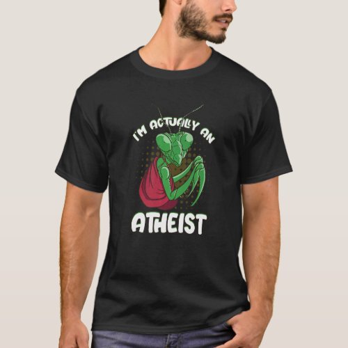 Im Actually An Atheist Monk Praying Mantis Garden T_Shirt