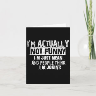 Im Actually Not Funny Im Just Mean And People Thin Card