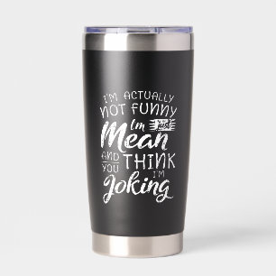 Im Actually Not Funny Im Just Mean Sarcastic Gift Insulated Tumbler