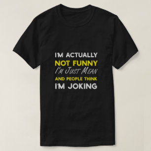 I'm Actually Not Funny I'm Just Mean T-Shirt