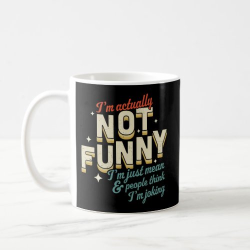 IM Actually Not IM Just Mean Coffee Mug