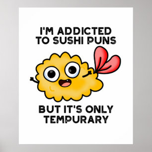 I'm Addicted To Sushi Puns But It's Only Tempurary Poster